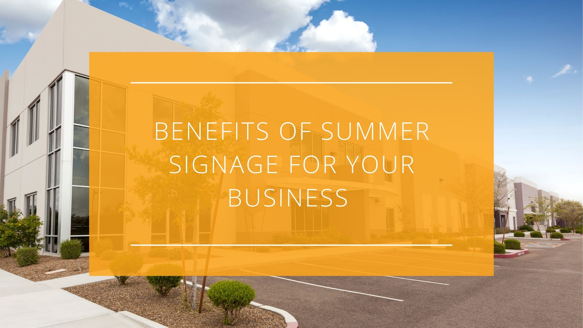 Benefits of Summer Signage for Your Business