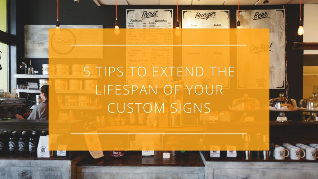 5 Tips to Extend the Lifespan of Your Custom Signs