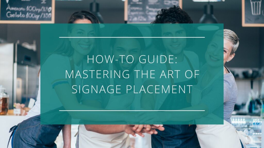 How-to Guide: Mastering the Art of Signage Placement