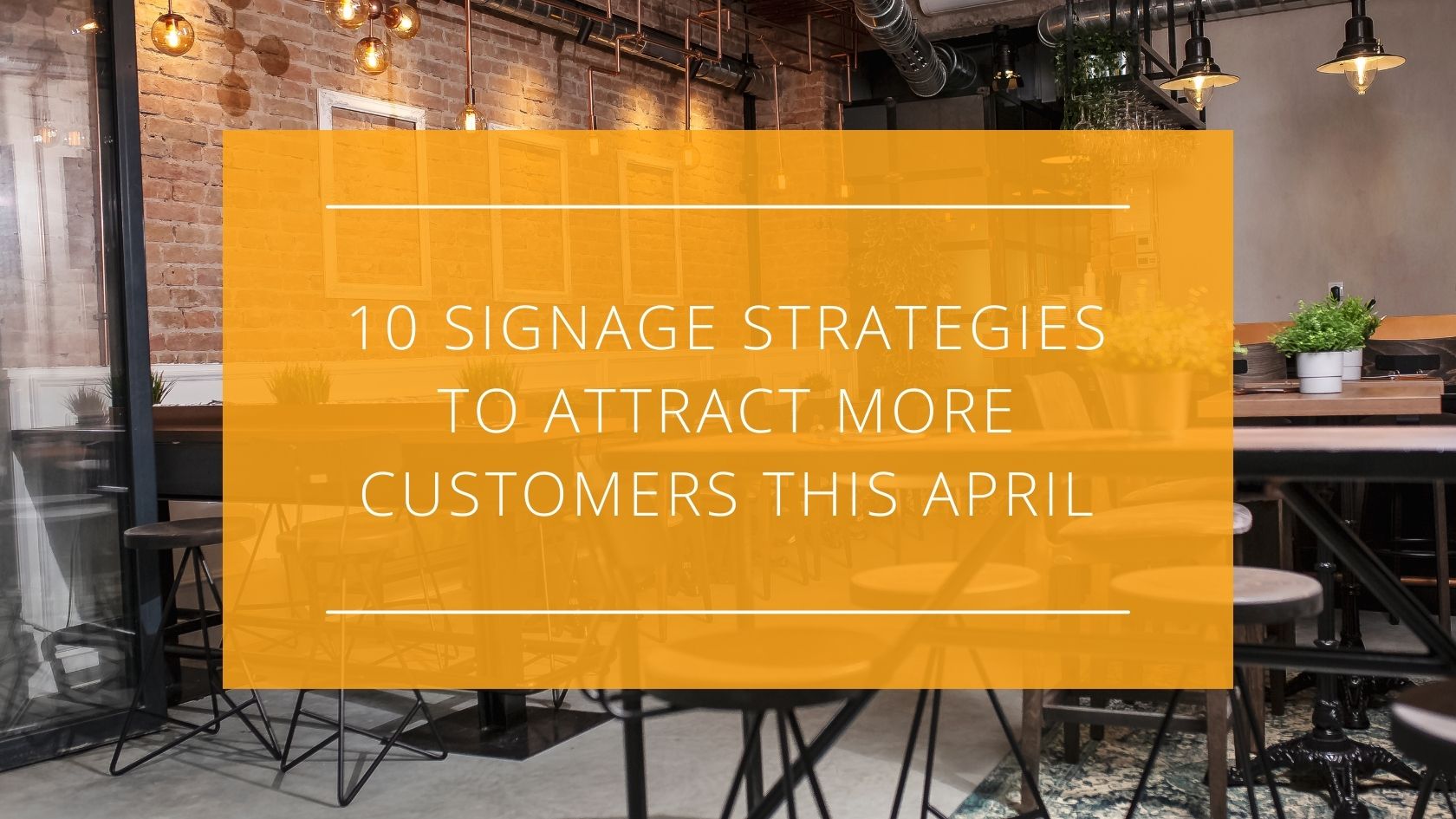 Boosting Visibility 10 Signage Strategies to Attract More Customers This April