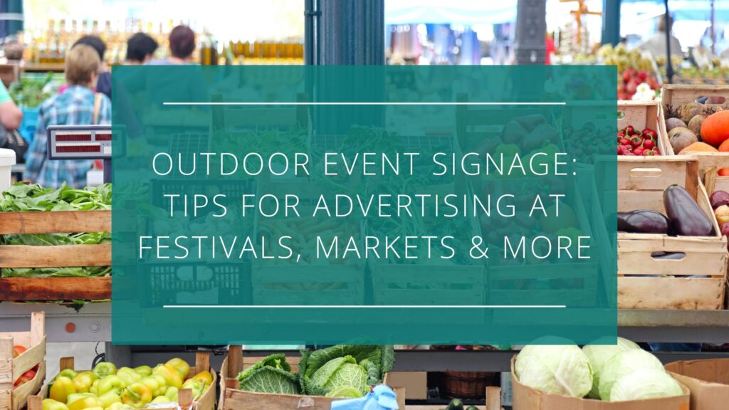 Outdoor Event Signage: 10 Powerful Tips for Festivals, Markets, & More