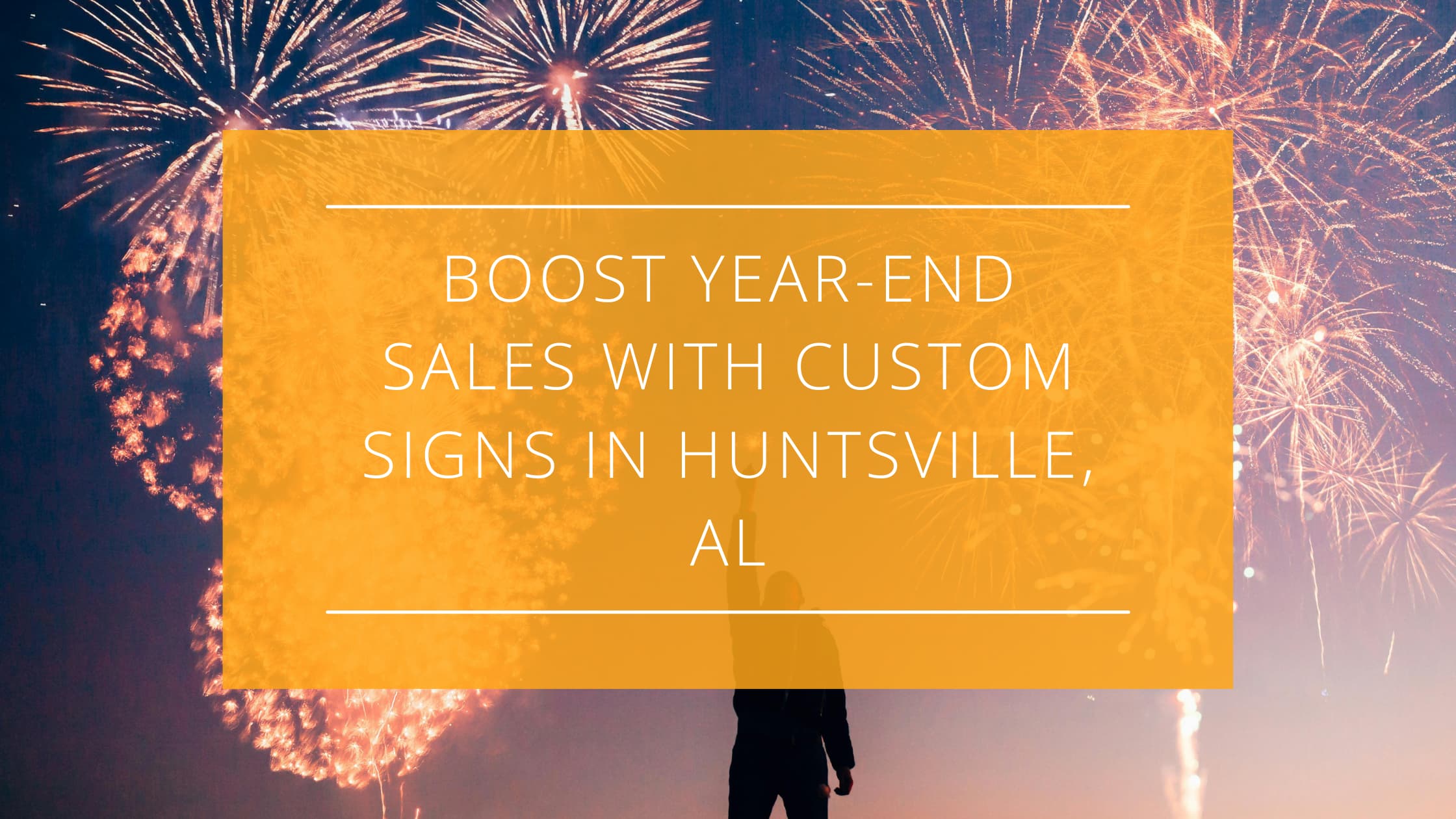 Boost Year-End Sales with Custom Signs in Huntsville, AL