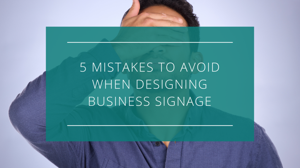 5 business signage design mistakes