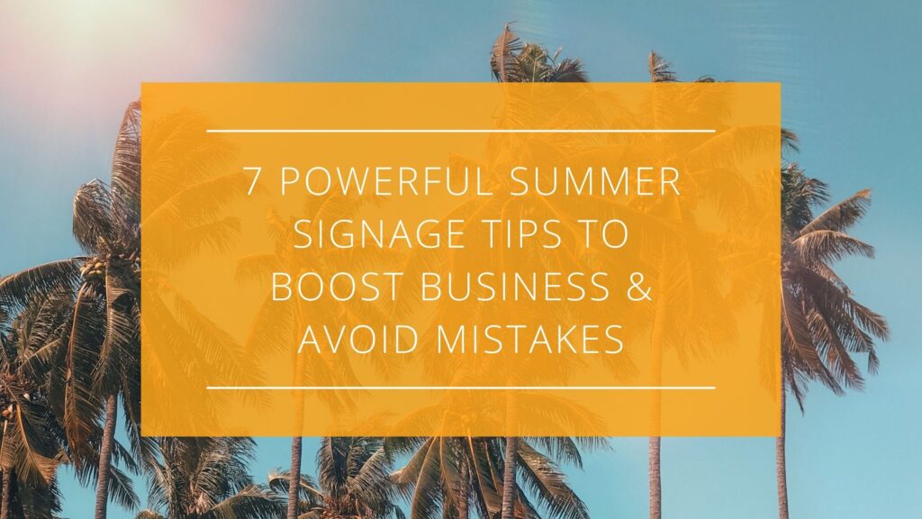 7 Powerful Summer Signage Tips to Boost Business & Avoid Mistakes