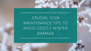 Crucial Sign Maintenance Tips to Avoid Costly Winter Damage