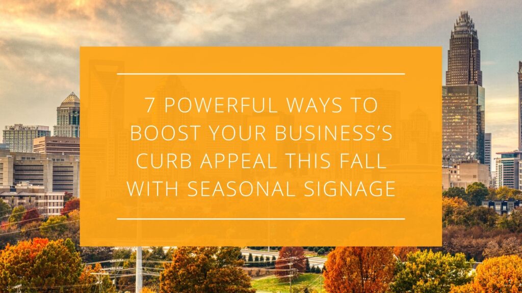 7 Powerful Ways to Boost Your Business’s Curb Appeal This Fall with Seasonal Signage
