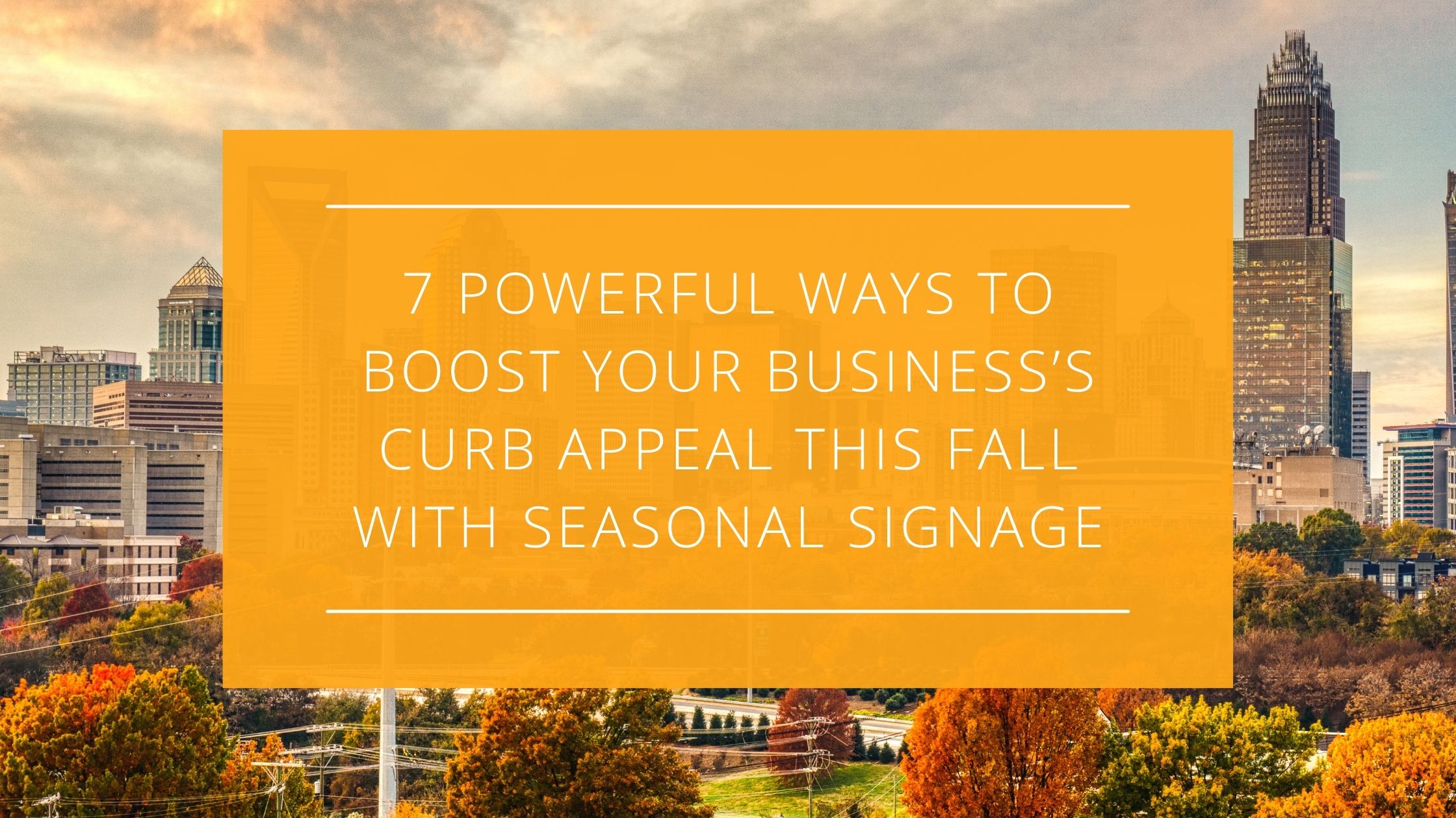 7 Powerful Ways to Boost Your Business’s Curb Appeal This Fall with Seasonal Signage