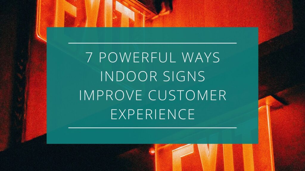 7 Powerful Ways Indoor Signs Improve Customer Experience