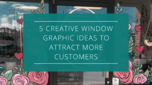 5 Creative Window Graphic Ideas to Attract More Customers