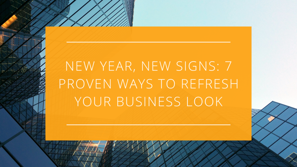 New Year, New Signs: 7 Proven Ways to Refresh Your Business Look