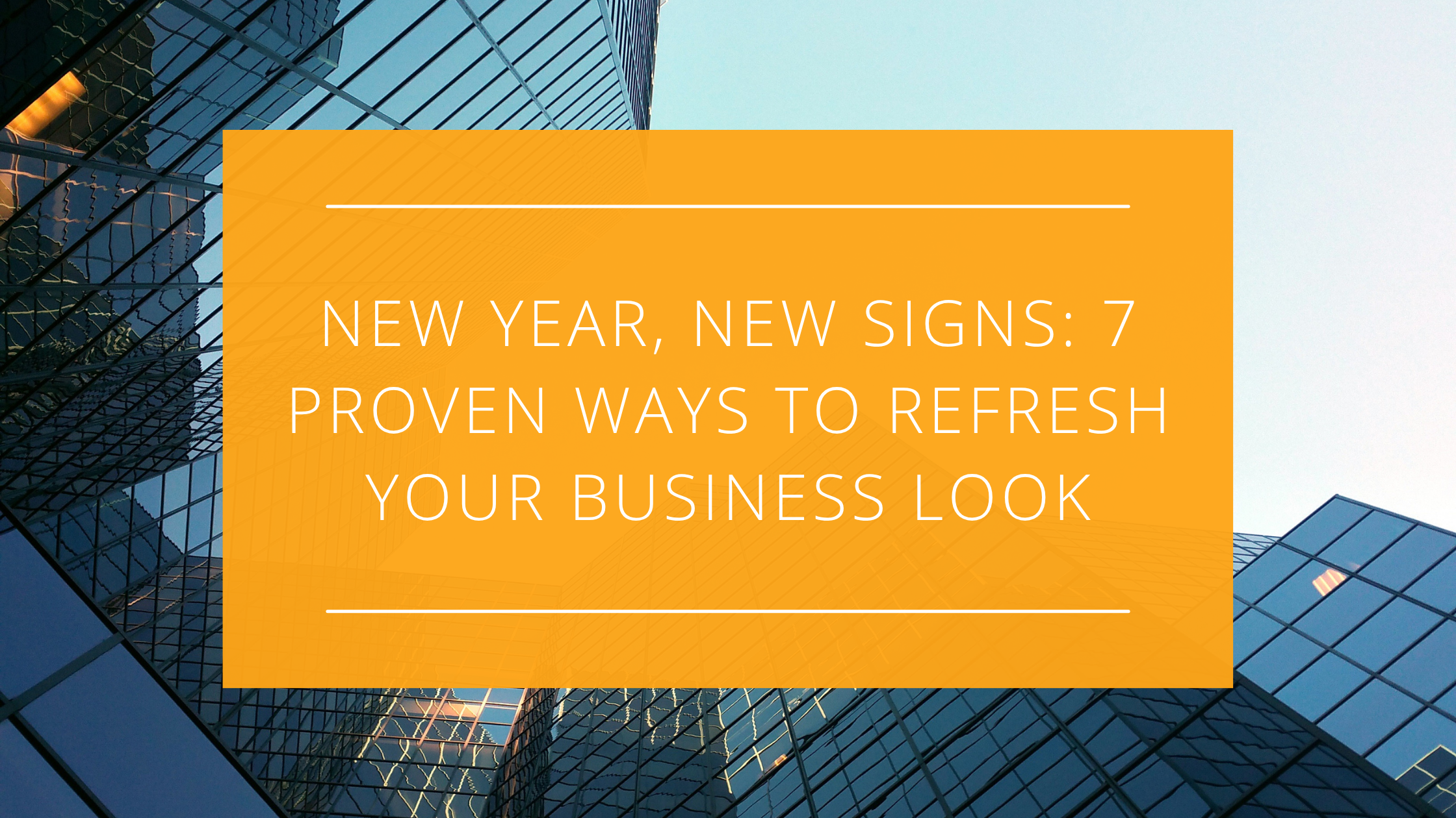 New Year, New Signs: 7 Proven Ways to Refresh Your Business Look