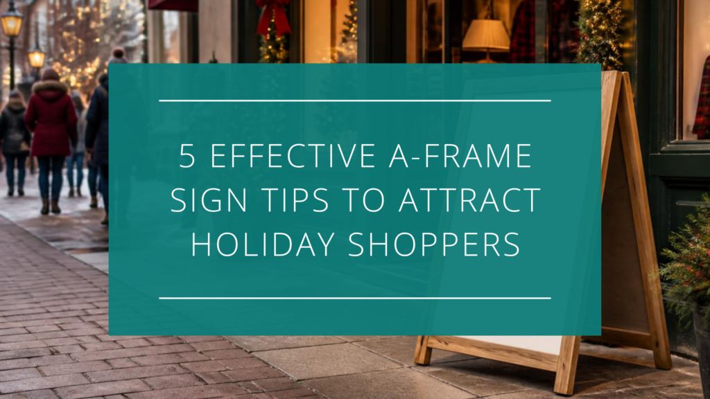 5 Effective A-Frame Sign Tips to Attract Holiday Shoppers