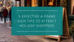 5 Effective A-Frame Sign Tips to Attract Holiday Shoppers