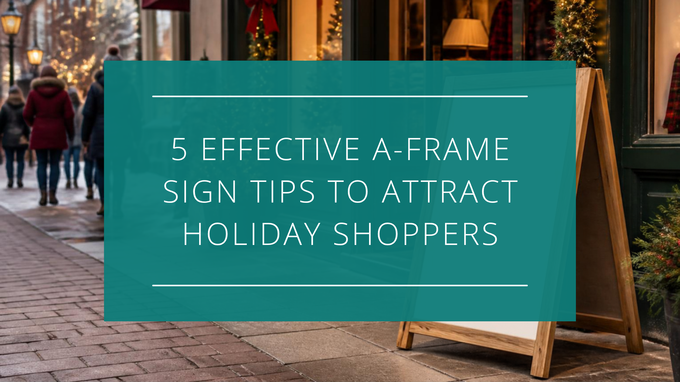 5 Effective A-Frame Sign Tips to Attract Holiday Shoppers